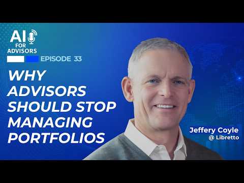 Why Advisors Should Stop Managing Portfolios: Jeff Coyle @ Libretto
